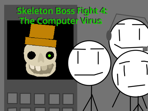 Skeleton Boss Fight 4: The Computer Virus