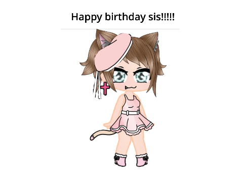 For my sis gacha_queen1