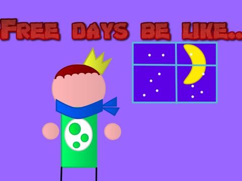 Free days be like...