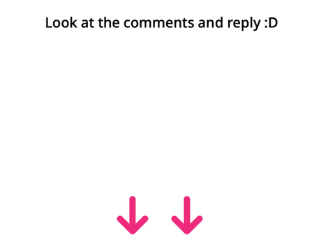 reply to my comment and I will follow you :D