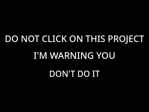 DO NOT CLICK ON THIS PROJECT