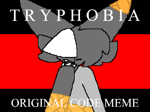 {T R Y P H O B I A} Original Code MEME