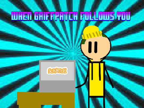 when griffpatch follows you