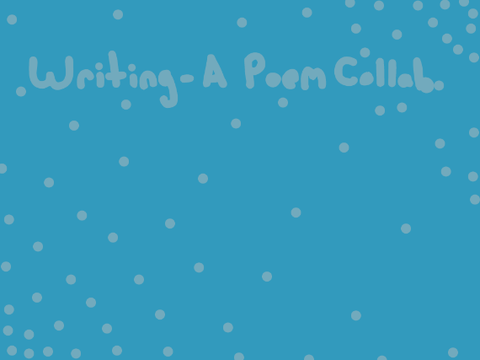 Writing - A Poem Collab