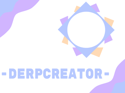 [ENTRY] Intro for @-DerpCreator-