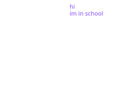 hi im in school