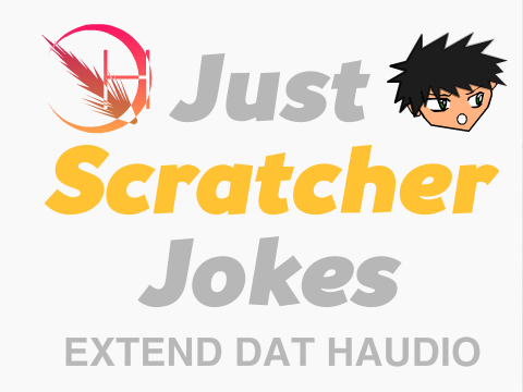 Just Scratcher Jokes- Extend Dat Haudio