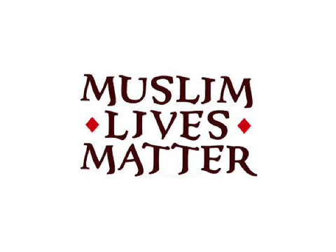 Muslim Lives Matter! 