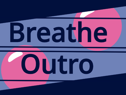 Breathe | Outro