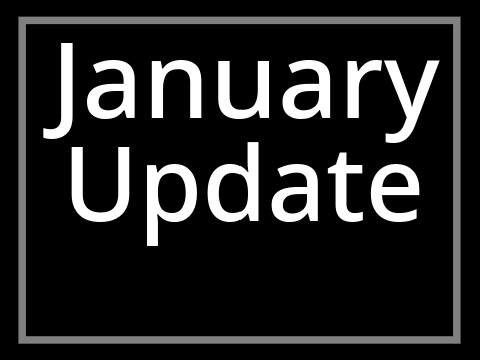 January Update