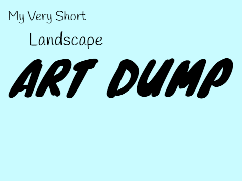 My Short Landscape Art Dump