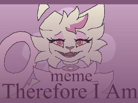 ❤ Therefore I am meme❤ 