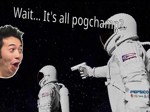 Wait... It's all pogchamp?
