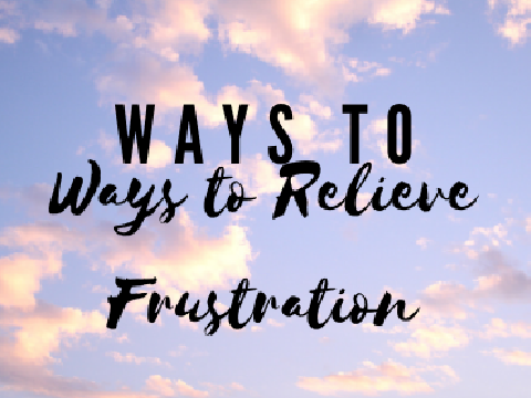 Ways to Relieve Frustration