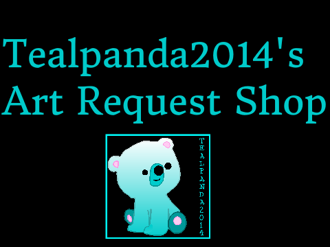 Tealpanda2014's Art Request Shop