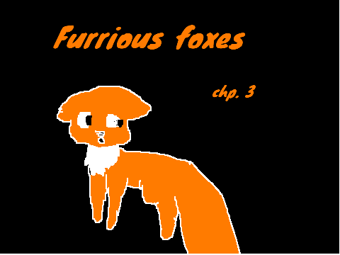 Furrious Foxes chp. 3