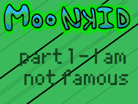 I'm Not Famous part 1