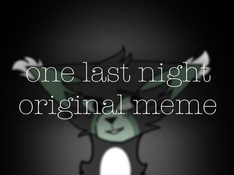 one last night~original meme