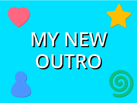 My New Outro!