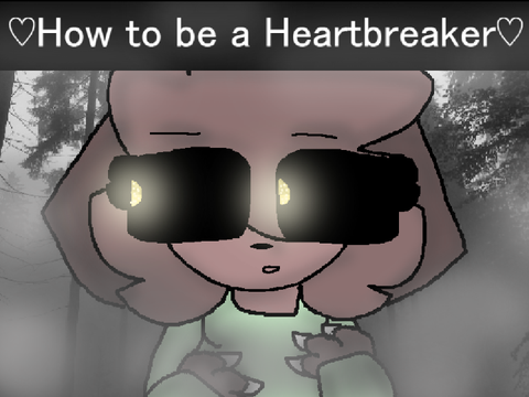♡How To Be a Heartbreaker♡|:|MEME 