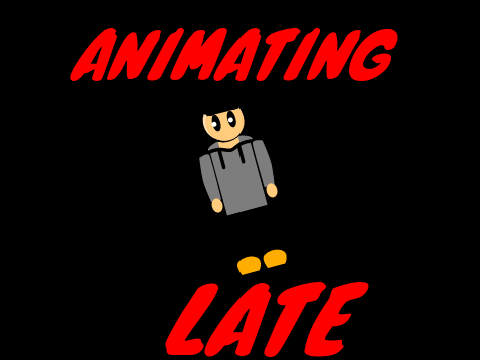 animating late