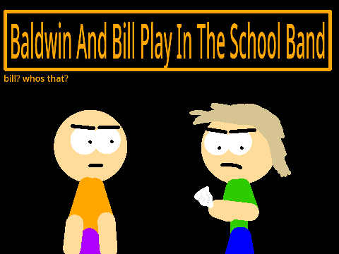 Baldwin and Bill Play in the School Musical