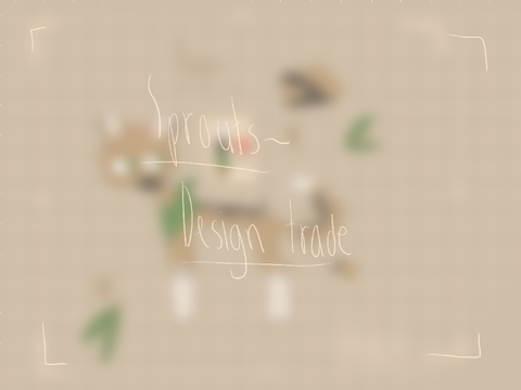 → Sprout ~ Design trade