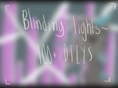 → blinding lights ~ 100+ DTIYS