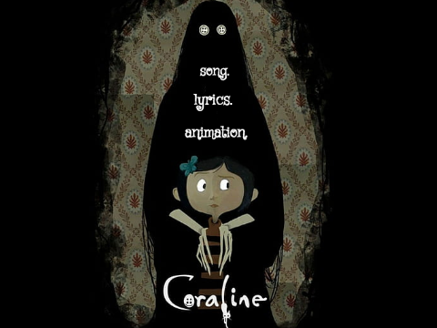 CORALINE (Song, Lyrics, Animation)
