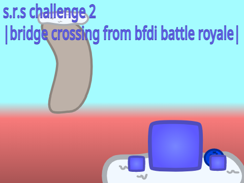 Bots challenge 2 - bridge crossing from bfdi battle royale