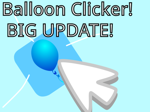 Balloon Clicker (HUGE UPDATE!)
