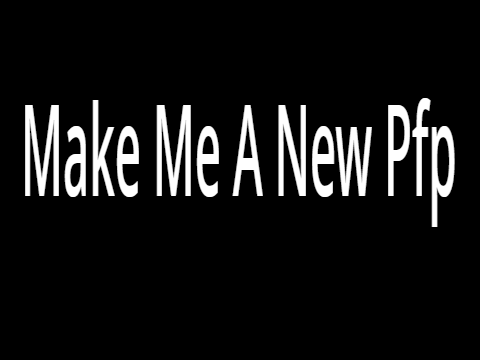 Make Me A New Pfp