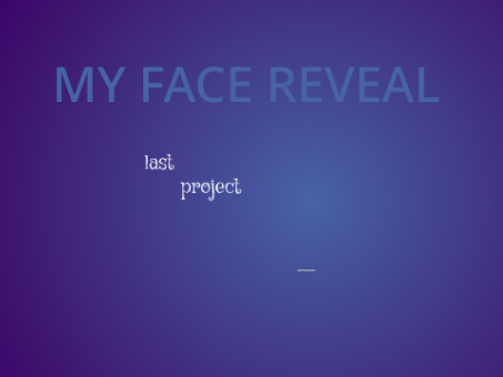 Face reveal! (My final project)