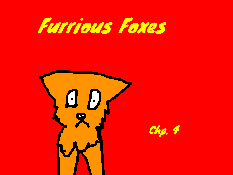 Furrious Foxes chp. 4