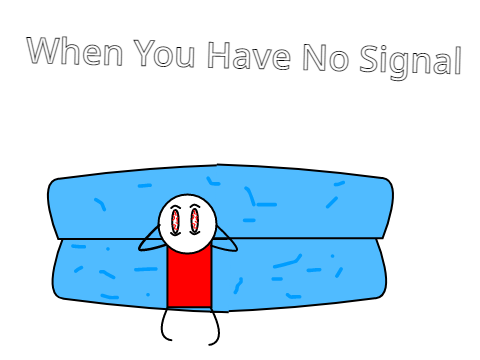 When you have no signal