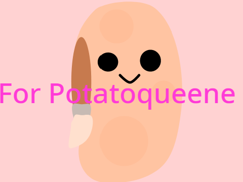 For P0tat0queene