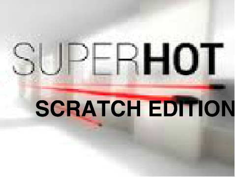 SuperHOT Scratch Edition V 1.2
