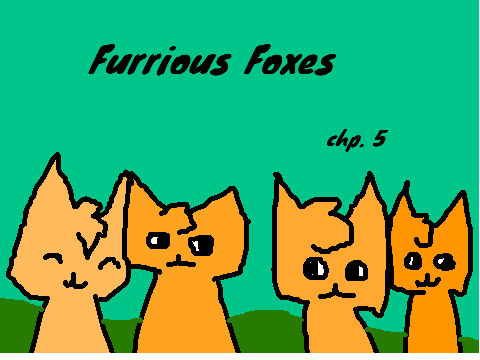 Furrious Foxes chp. 5