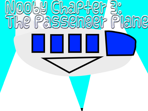 Nooby chapter 3: The Passenger Plane