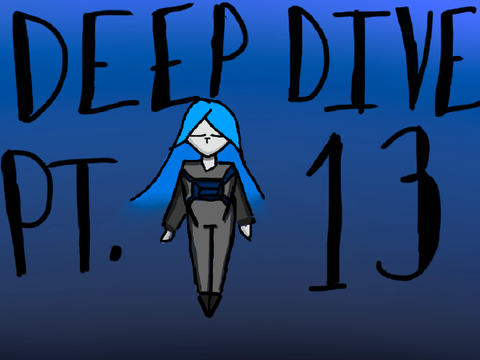 Deep Dive | Part Thirteen
