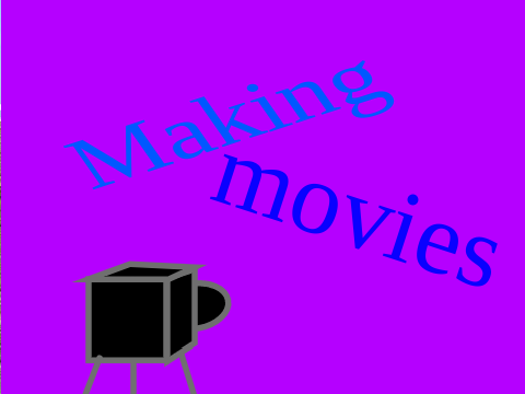 Making movies             #animations
