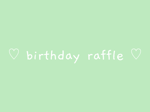 birthday raffle <3
