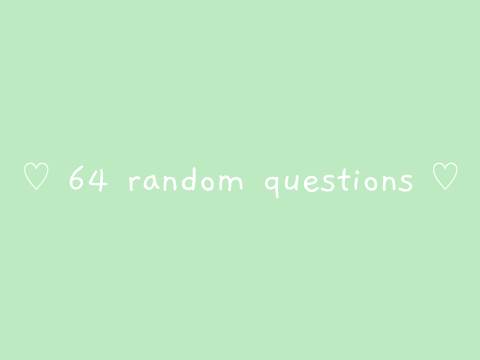 64 random questions <3
