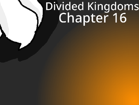 Divided Kingdoms-Ch.16