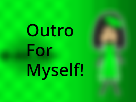 New Outro :D
