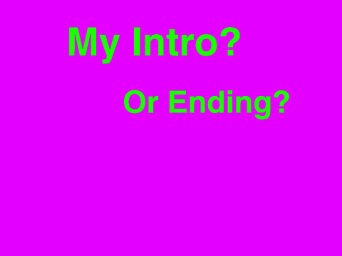 My Intro/Ending ? xD
