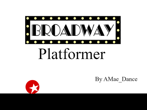 ★ Broadway Platformer! ★