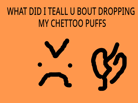 DONT DROP MY CHETTO PUFFZ