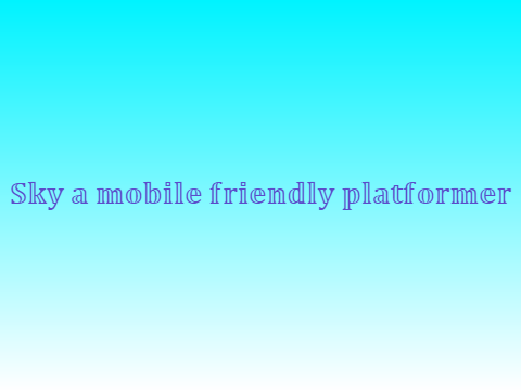 Sky a mobile friendly platformer