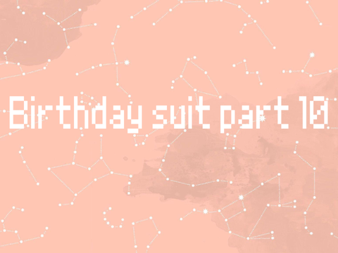 ▹ ʙɪʀᴛʜᴅᴀʏ sᴜɪᴛ → part 10 ⋆ ° .٭ ◦ 